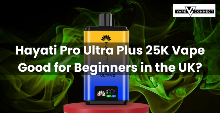 Hayati Pro Ultra Plus 25K Vape Good for Beginners in the UK?