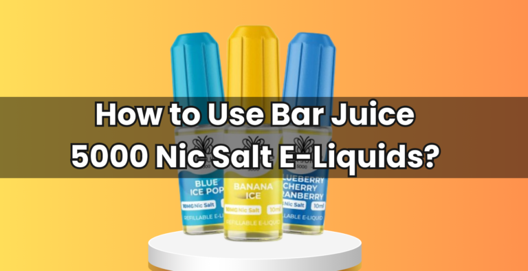 How to Use Bar Juice 5000 Nic Salt E-Liquids?