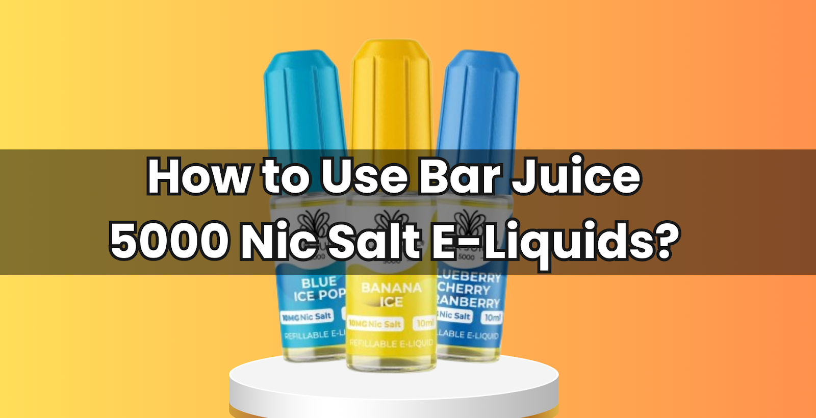 How to Use Bar Juice 5000 Nic Salt E-Liquids?